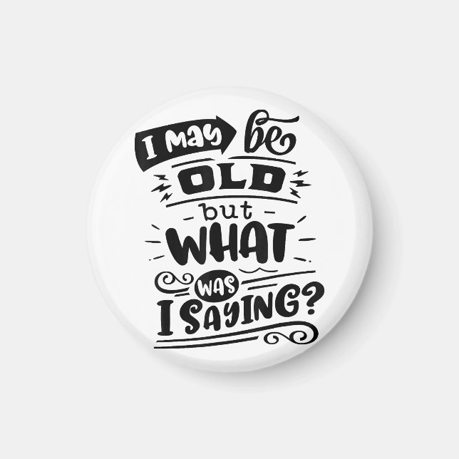 May Be Old but What Was I Saying Funny Birthday No Magnet (Front)