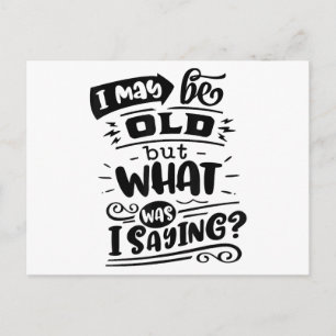 May Be Old but What Was I Saying Funny Birthday No Postcard