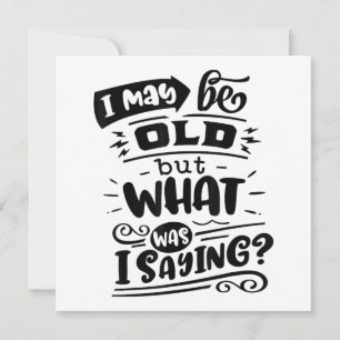 May Be Old but What Was I Saying Funny Birthday No Thank You Card