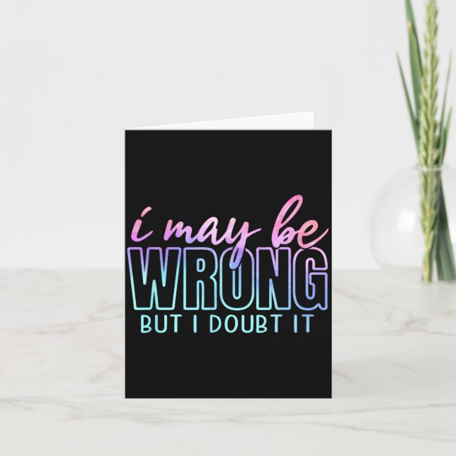 May Be Wrong But Doubt Funny Sarcastic Quote Humou Card (Front)