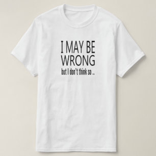 May Be Wrong T-Shirt