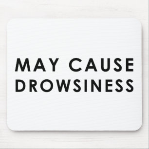 MAY CAUSE DROWSINESS Funny Warning Parody Mouse Pad