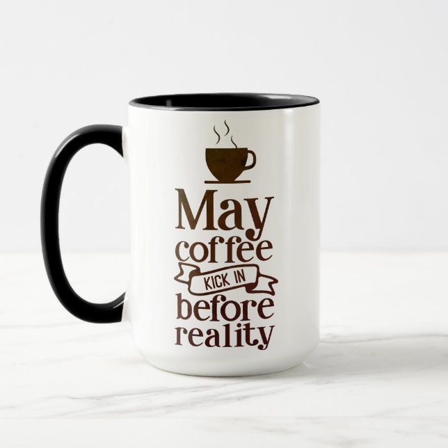 May Coffee Kick In Before Reality Mug (Left)