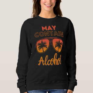 May Contain Alcohol Day Drinking Funny Summer Beac Sweatshirt