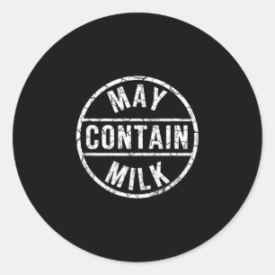 May contain milk funny saying matching cool design classic round sticker