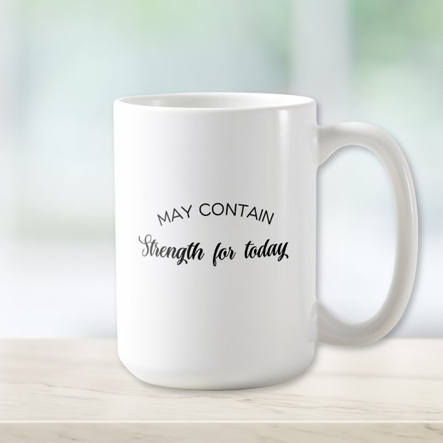 May Contain Strength for Today Inspirational Gift Coffee Mug (Creator Uploaded)