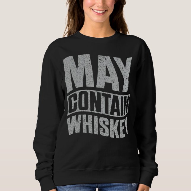 May Contain Whiskey Sweatshirt (Front)