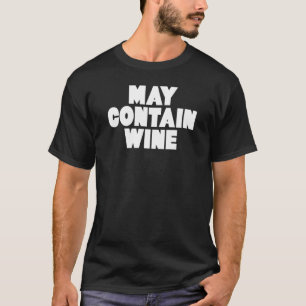 May Contain Wine T-Shirt