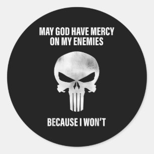 May God Have Mercy On My Enemies Because I Wont Classic Round Sticker