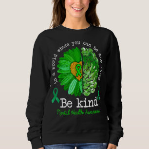 May Green Be Kind Mental Health Awareness Sunflowe Sweatshirt