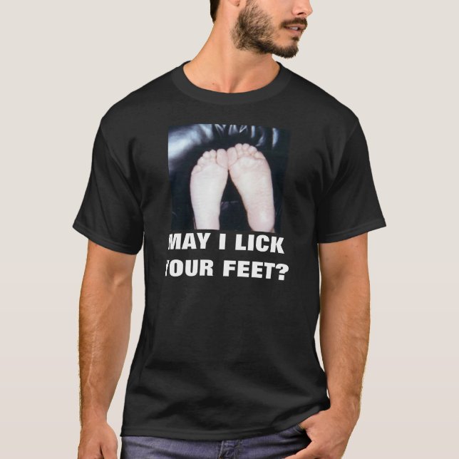MAY I LICK YOUR FEET T-Shirt (Front)