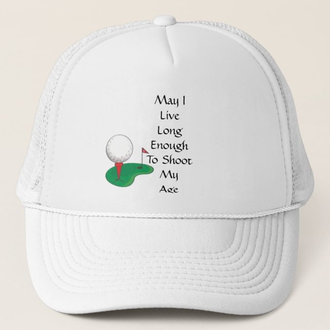 May I Live Long Enough To Shoot My Age Trucker Hat (Front)