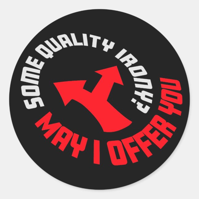 May I Offer You Some Quality Irony Joke Fun Quote Classic Round Sticker (Front)