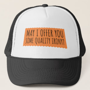 May I Offer You Some Quality Irony Joke Fun Quote Trucker Hat