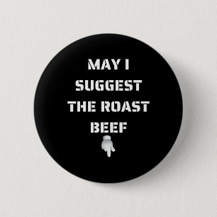 May I Suggest The Roast Beef 6 Cm Round Badge