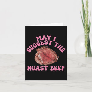 May I Suggest The Roast Beef Funny Embarring Adult Card