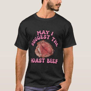 May I Suggest The Roast Beef Funny Embarring Adult T-Shirt