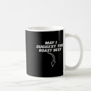 May I Suggest The Roast Beef Funny Meme  Coffee Mug