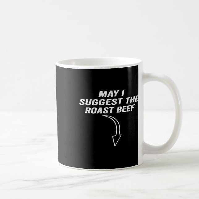 May I Suggest The Roast Beef Funny Meme  Coffee Mug (Right)
