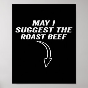 May I Suggest The Roast Beef Funny Meme  Poster