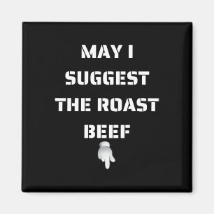 May I Suggest The Roast Beef Magnet