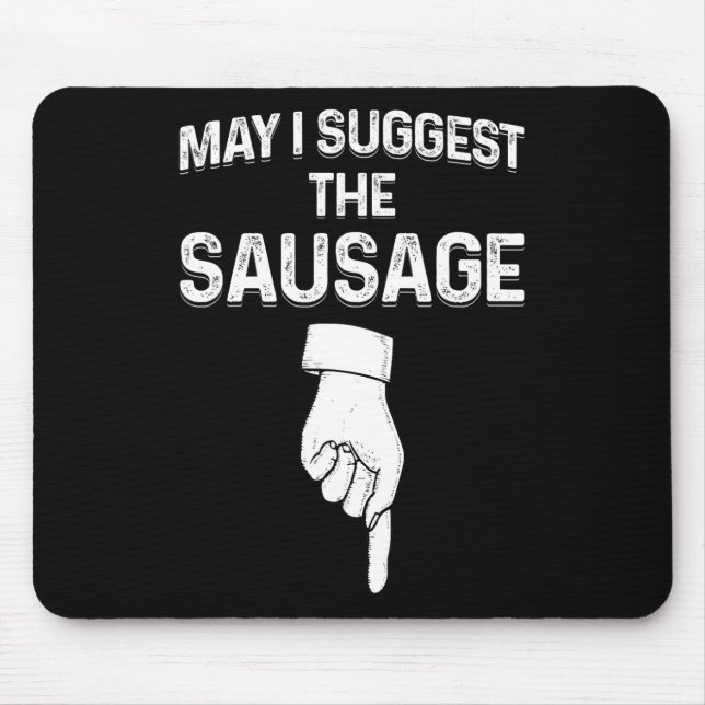 May I Suggest The Sausage Funny Mens Bbq  Mouse Pad (Front)
