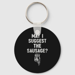 May I Suggest The Sausage Funny Quotes Inappropria Key Ring