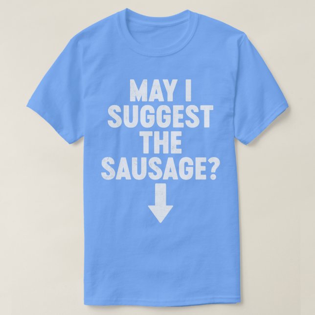 May I Suggest The Sausage Funny T-Shirt (Design Front)