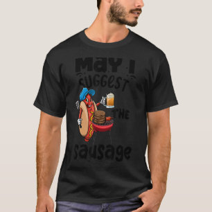May I Suggest The Sausage Women Foodie Sausage Lov T-Shirt