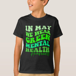 May Is Mental Health Awareness Month In May We Wea T-Shirt