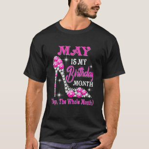 May Is My Birthday Month Yep The Whole Month Shoes T-Shirt