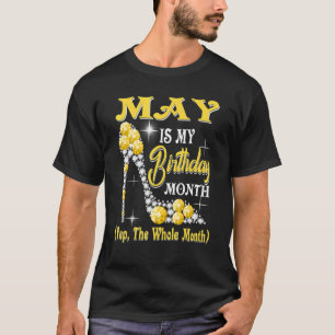 May Is My Birthday Month Yep The Whole Month Shoes T-Shirt