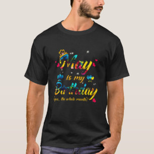 May Is My Birthday Yes The Whole Month Tie Dye T-Shirt