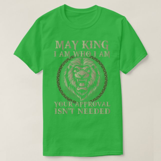 May King I Am Who I Am Your Approval Is Not Needed T-Shirt (Design Front)