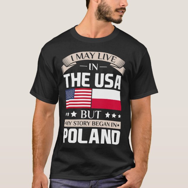 May Live in USA Story Began in Poland Flag T-Shirt (Front)