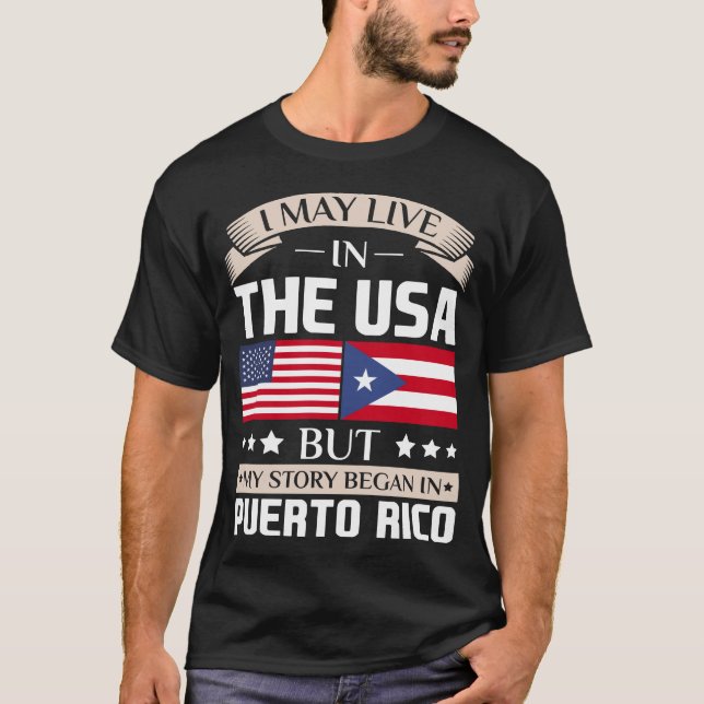 May Live in USA Story Began in Puerto Rico Flag T-Shirt (Front)