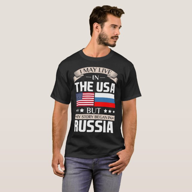 May Live in USA Story Began in Russia Flag T-Shirt (Front Full)