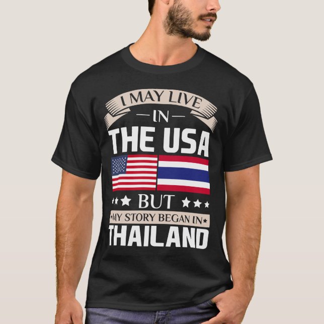 May Live in USA Story Began in Thailand Flag T-Shirt (Front)