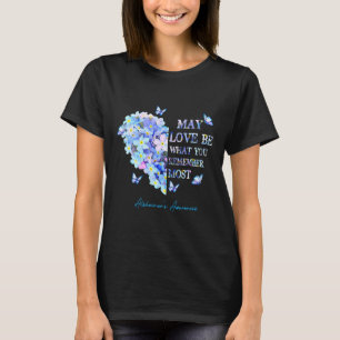 May Love Be What You Remember Most Alzheimer Aware T-Shirt