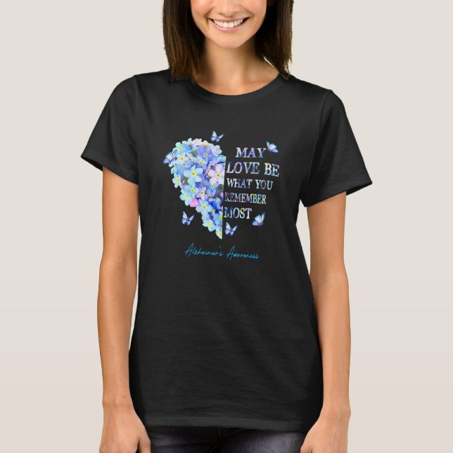 May Love Be What You Remember Most Alzheimer Aware T-Shirt (Front)