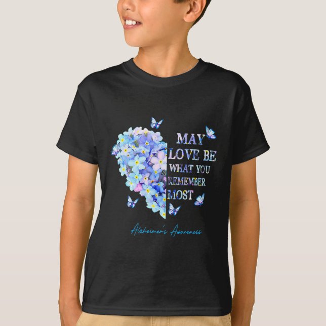 May Love Be What You Remember Most Alzheimer Aware T-Shirt (Front)