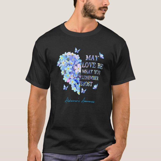 May Love Be What You Remember Most Alzheimer Aware T-Shirt (Front)