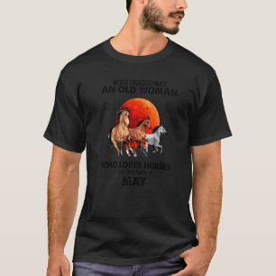 May Never Underestimate An Old Woman Who Loves Hor T-Shirt