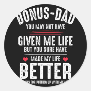 May Not Have Given Me Life Made My Life Better  Classic Round Sticker
