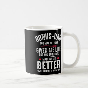 May Not Have Given Me Life Made My Life Better  Coffee Mug