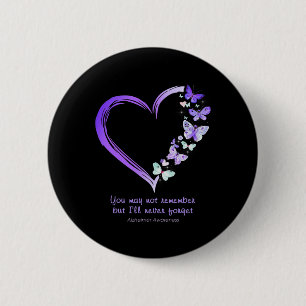 May Not Remember But I'll Never Forget Alzheimerhe 6 Cm Round Badge