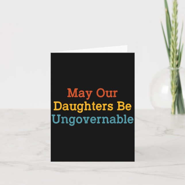 May Our Daughters Be Ungovernable Funny Card (Front)