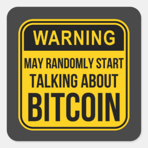 MAY RANDOMLY START TALKING ABOUT BITCOIN SQUARE STICKER