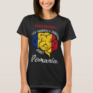 May Randomly Thinking About Romania Romanian Roots T-Shirt