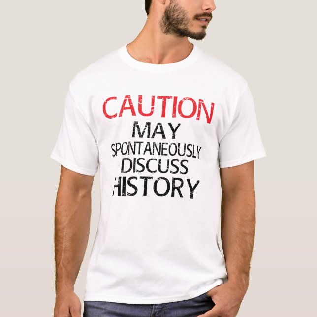 May Spontaneously Discuss History Reenactor T-Shirt (Front)